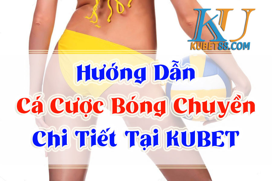 ca-cuoc-bong-chuyen-kubet